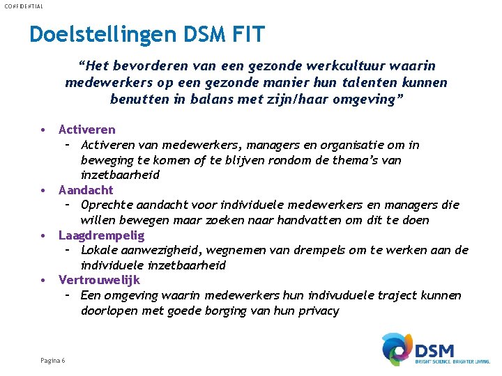 CONFIDENTIAL Doelstellingen DSM FIT “Het bevorderen van een gezonde werkcultuur waarin medewerkers op een