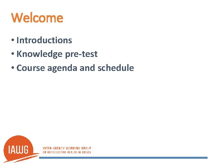 Welcome • Introductions • Knowledge pre-test • Course agenda and schedule 