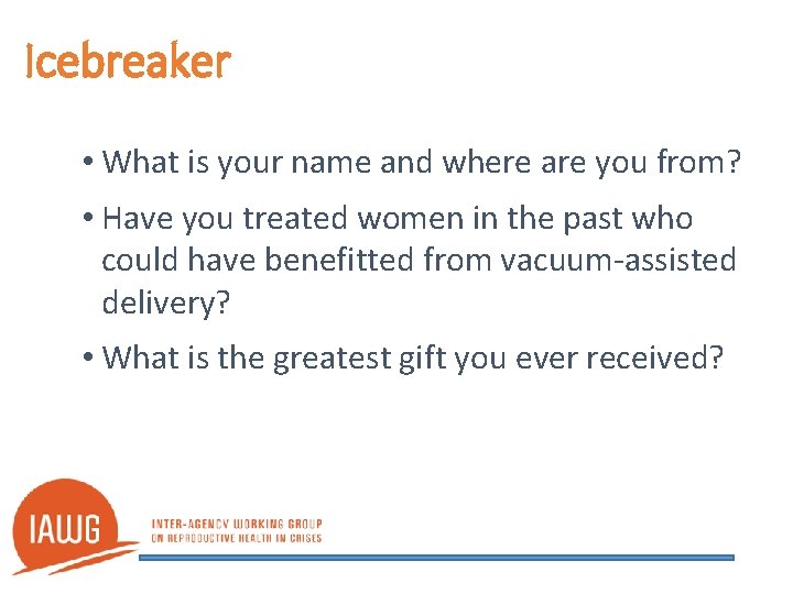 Icebreaker • What is your name and where are you from? • Have you