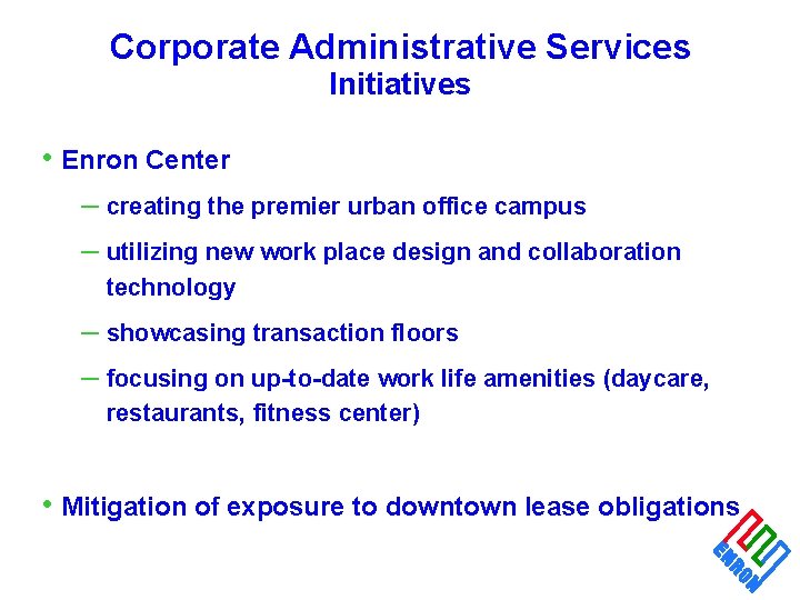 Corporate Administrative Services Initiatives • Enron Center – creating the premier urban office campus