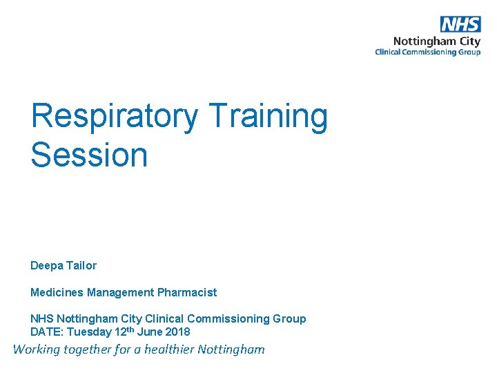 TITLE Respiratory Training Session Deepa Tailor Medicines Management Pharmacist NHS Nottingham City Clinical Commissioning