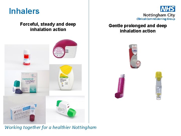Inhalers Forceful, steady and deep inhalation action Working together for a healthier Nottingham Gentle