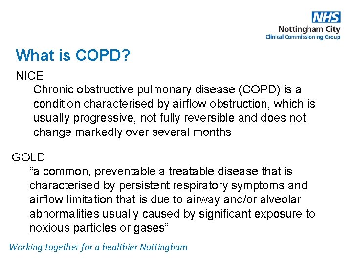 What is COPD? NICE Chronic obstructive pulmonary disease (COPD) is a condition characterised by