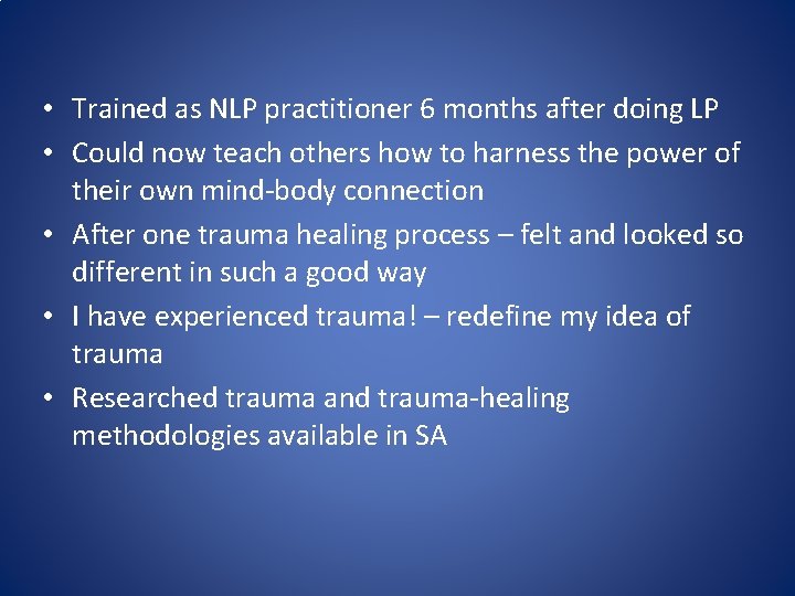  • Trained as NLP practitioner 6 months after doing LP • Could now