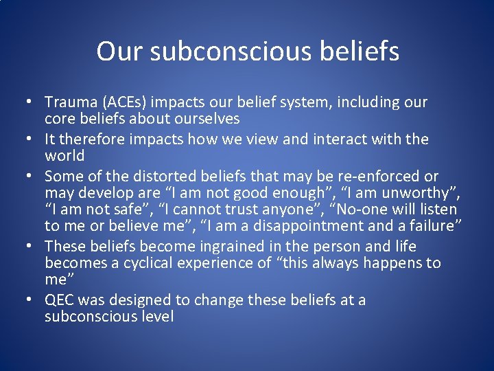 Our subconscious beliefs • Trauma (ACEs) impacts our belief system, including our core beliefs
