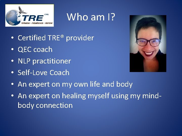 Who am I? • • • Certified TRE® provider QEC coach NLP practitioner Self-Love