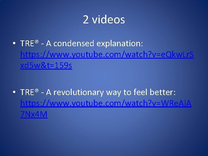 2 videos • TRE® - A condensed explanation: https: //www. youtube. com/watch? v=e. Qkw.