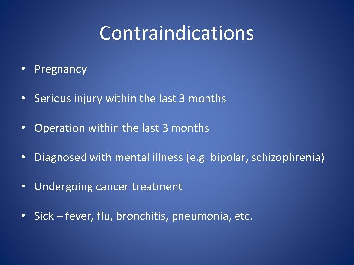 Contraindications • Pregnancy • Serious injury within the last 3 months • Operation within