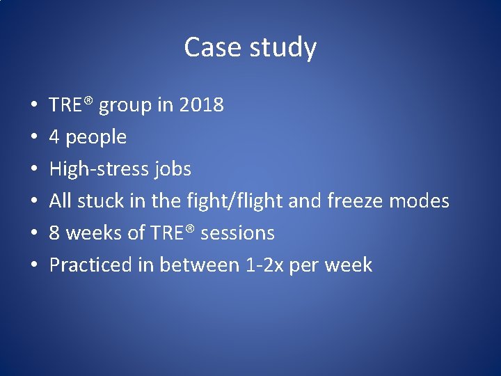 Case study • • • TRE® group in 2018 4 people High-stress jobs All