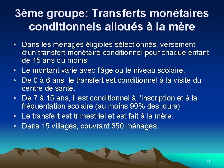 3ème groupe: Transferts monétaires conditionnels alloués à la mère • Dans les ménages éligibles