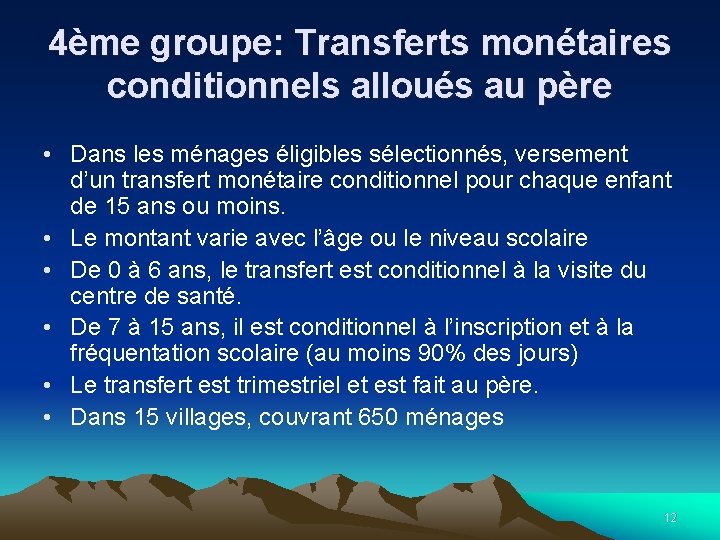 4ème groupe: Transferts monétaires conditionnels alloués au père • Dans les ménages éligibles sélectionnés, 4ème groupe: Transferts monétaires conditionnels alloués au père • Dans les ménages éligibles sélectionnés,