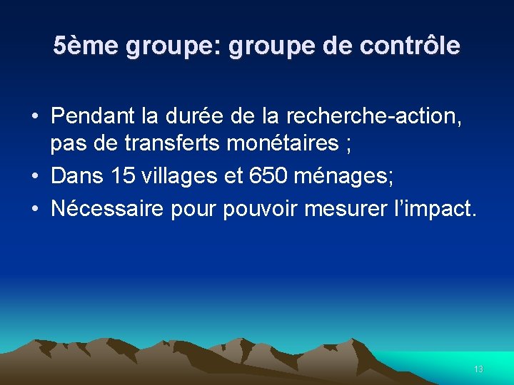 5ème groupe: groupe de contrôle • Pendant la durée de la recherche-action, pas de