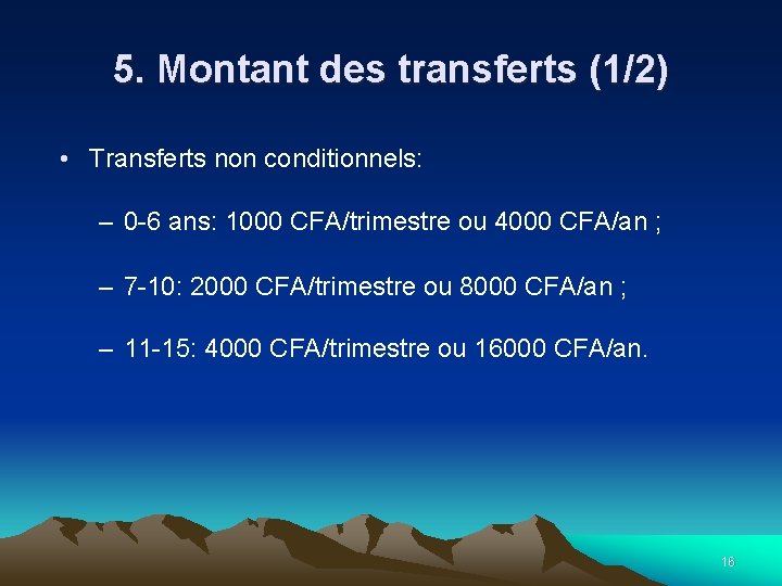 5. Montant des transferts (1/2) • Transferts non conditionnels: – 0 -6 ans: 1000