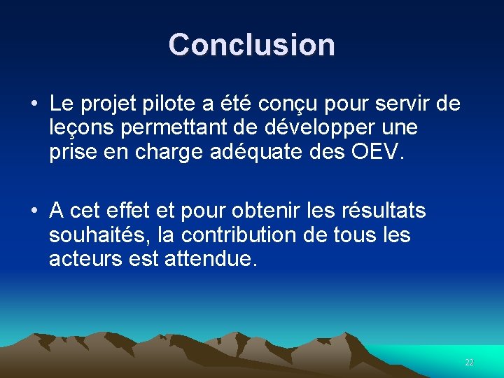 Conclusion • Le projet pilote a été conçu pour servir de leçons permettant de Conclusion • Le projet pilote a été conçu pour servir de leçons permettant de