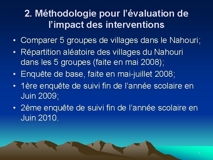 2. Méthodologie pour l’évaluation de l’impact des interventions • Comparer 5 groupes de villages