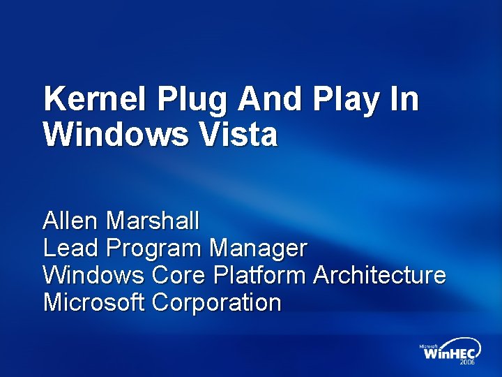 Kernel Plug And Play In Windows Vista Allen Marshall Lead Program Manager Windows Core