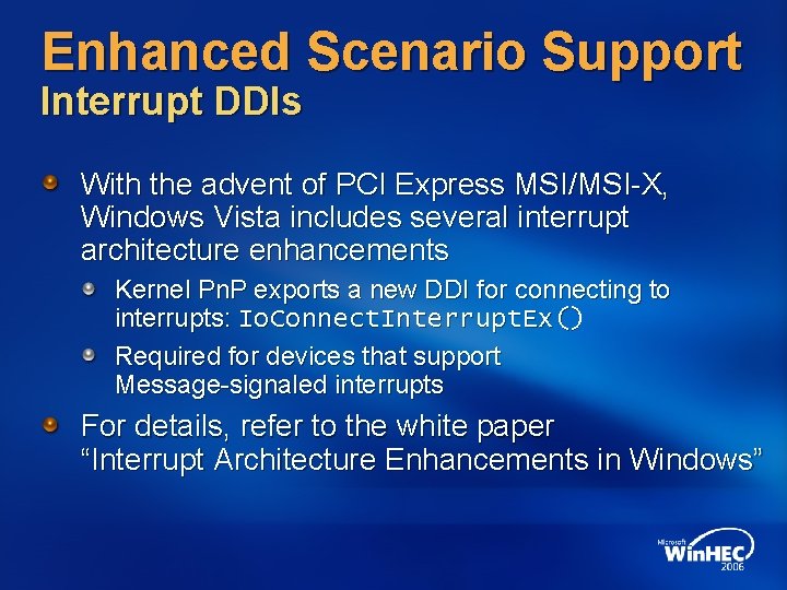 Enhanced Scenario Support Interrupt DDIs With the advent of PCI Express MSI/MSI-X, Windows Vista