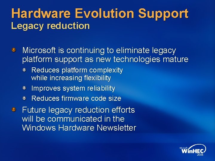 Hardware Evolution Support Legacy reduction Microsoft is continuing to eliminate legacy platform support as