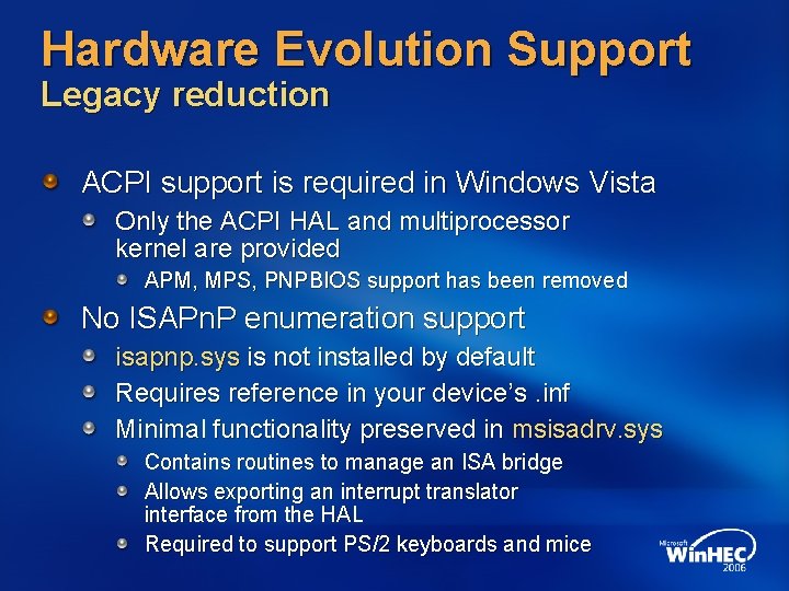 Hardware Evolution Support Legacy reduction ACPI support is required in Windows Vista Only the