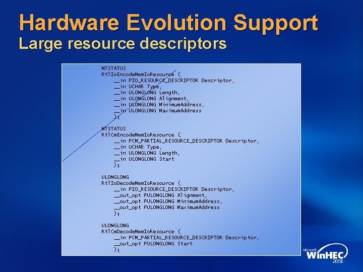 Hardware Evolution Support Large resource descriptors NTSTATUS Rtl. Io. Encode. Mem. Io. Resource (