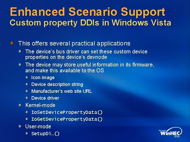 Enhanced Scenario Support Custom property DDIs in Windows Vista This offers several practical applications