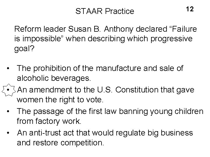 STAAR Practice 12 Reform leader Susan B. Anthony declared “Failure is impossible” when describing