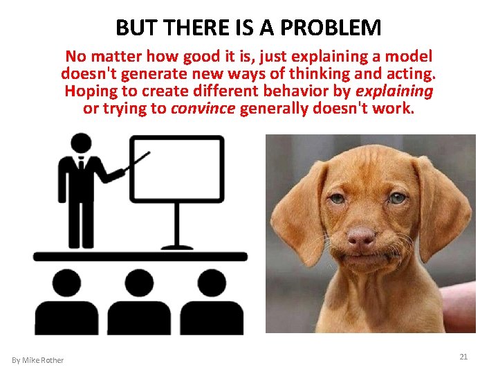 BUT THERE IS A PROBLEM No matter how good it is, just explaining a