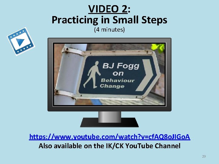 VIDEO 2: Practicing in Small Steps (4 minutes) https: //www. youtube. com/watch? v=cf. AQ