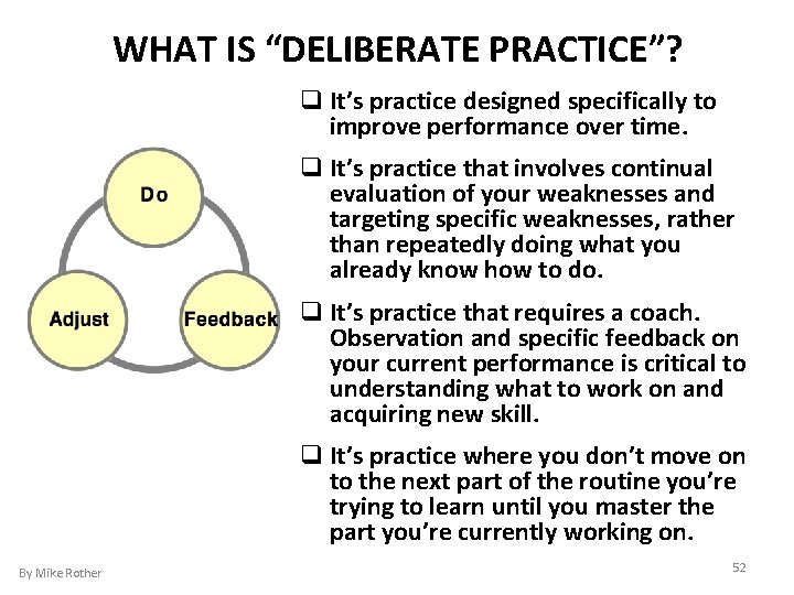 WHAT IS “DELIBERATE PRACTICE”? q Itʼs practice designed specifically to improve performance over time.