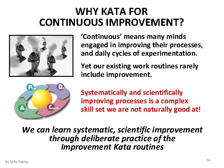 WHY KATA FOR CONTINUOUS IMPROVEMENT? ‘Continuous’ means many minds engaged in improving their processes,