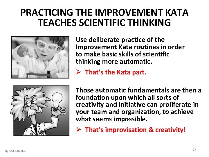 PRACTICING THE IMPROVEMENT KATA TEACHES SCIENTIFIC THINKING Use deliberate practice of the Improvement Kata