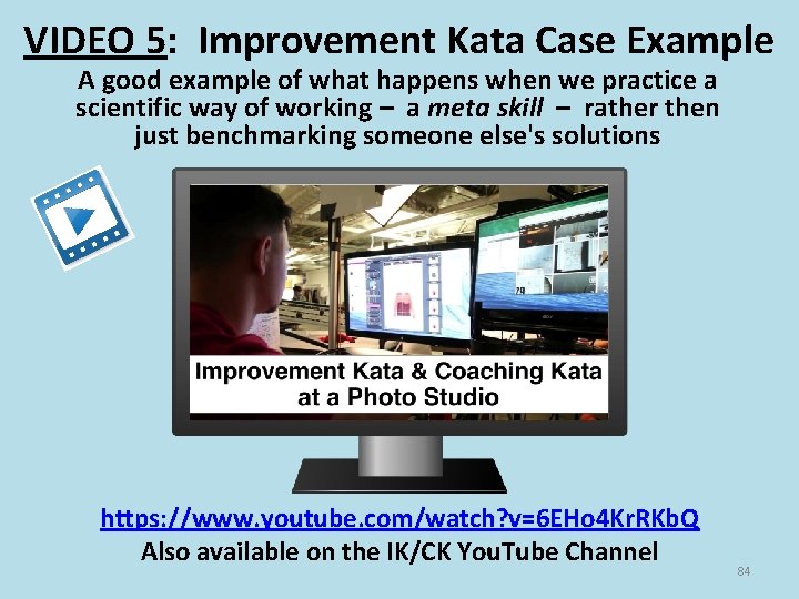 VIDEO 5: Improvement Kata Case Example A good example of what happens when we