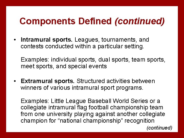Components Defined (continued) • Intramural sports. Leagues, tournaments, and contests conducted within a particular