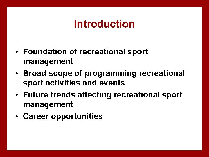 Introduction • Foundation of recreational sport management • Broad scope of programming recreational sport