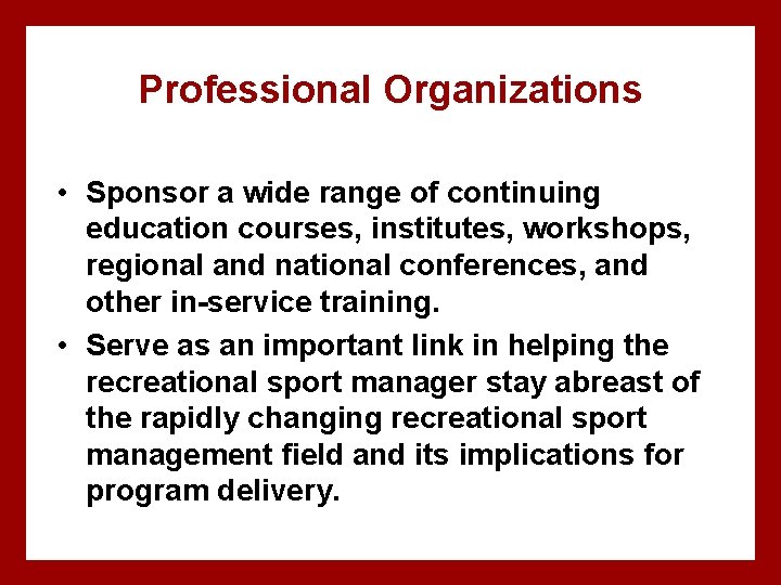 Professional Organizations • Sponsor a wide range of continuing education courses, institutes, workshops, regional