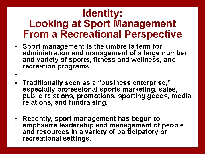 Identity: Looking at Sport Management From a Recreational Perspective • Sport management is the