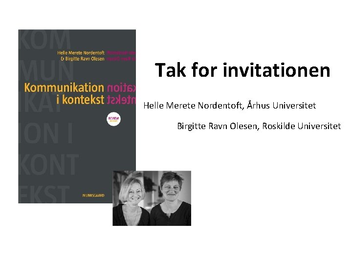 Tak for invitationen Helle Merete Nordentoft, Århus Universitet Birgitte Ravn Olesen, Roskilde Universitet 