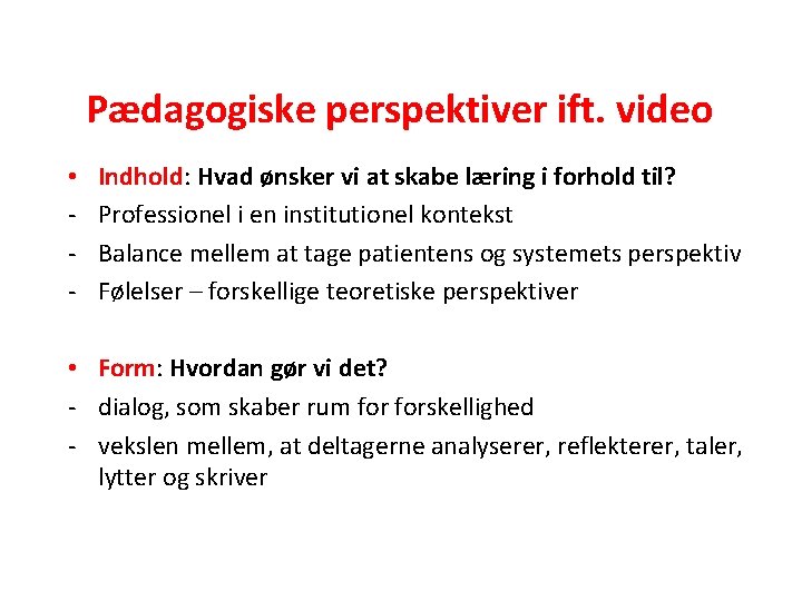 Pædagogiske perspektiver ift. video • - Indhold: Hvad ønsker vi at skabe læring i