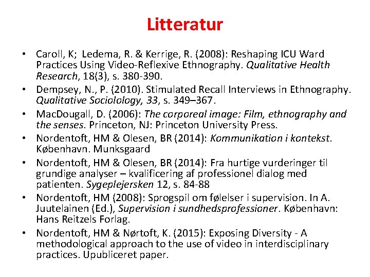 Litteratur • Caroll, K; Ledema, R. & Kerrige, R. (2008): Reshaping ICU Ward Practices