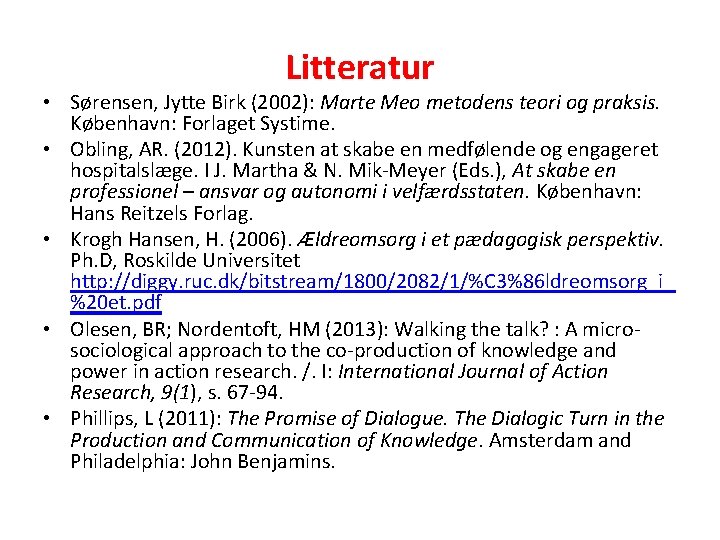 Litteratur • Sørensen, Jytte Birk (2002): Marte Meo metodens teori og praksis. København: Forlaget