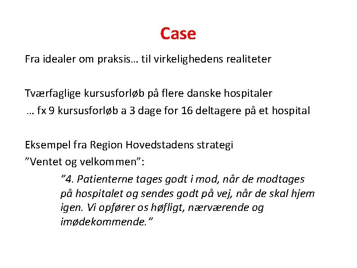 Case Fra idealer om praksis… til virkelighedens realiteter Tværfaglige kursusforløb på flere danske hospitaler