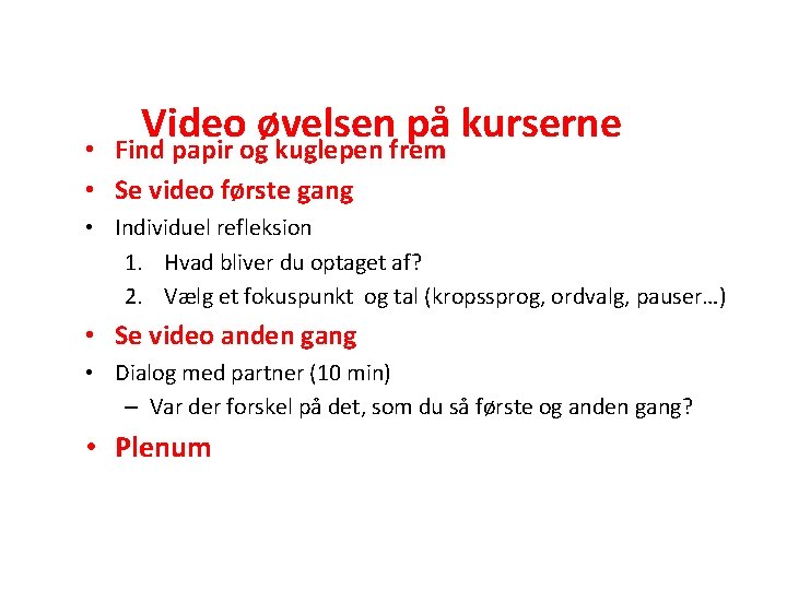 Video øvelsen på kurserne Find papir og kuglepen frem • • Se video første