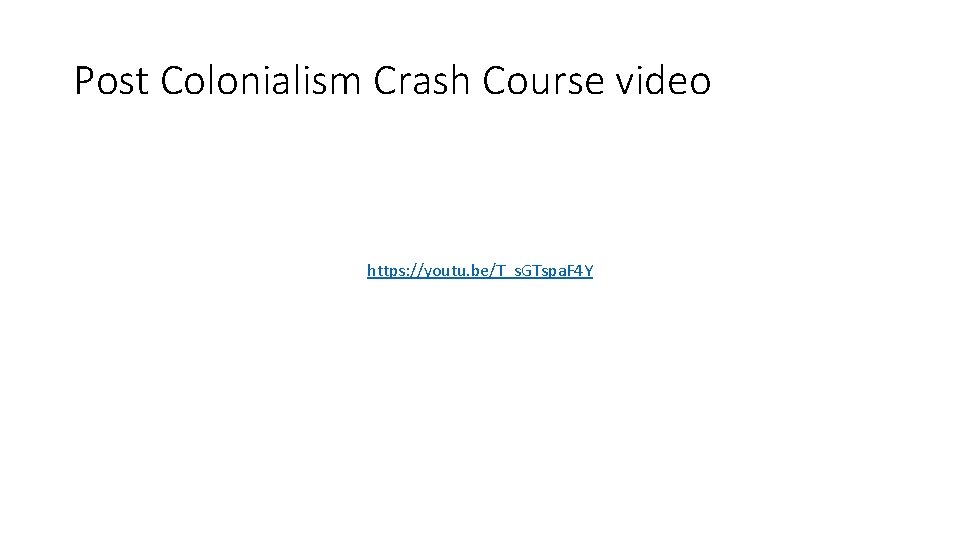 Post Colonialism Crash Course video https: //youtu. be/T_s. GTspa. F 4 Y 