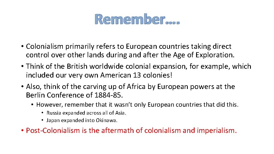Remember…. • Colonialism primarily refers to European countries taking direct control over other lands
