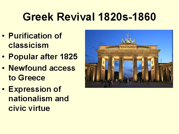 Greek Revival 1820 s-1860 • Purification of classicism • Popular after 1825 • Newfound