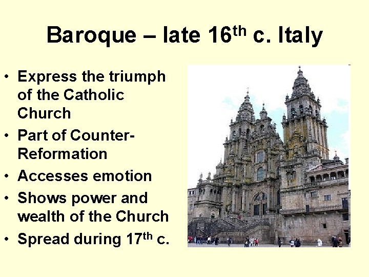 Baroque – late 16 th c. Italy • Express the triumph of the Catholic