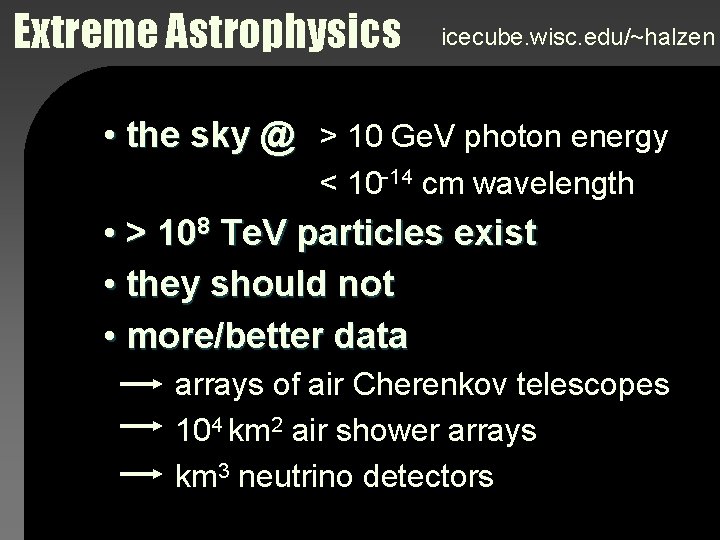 Extreme Astrophysics icecube. wisc. edu/~halzen • the sky @ > 10 Ge. V photon