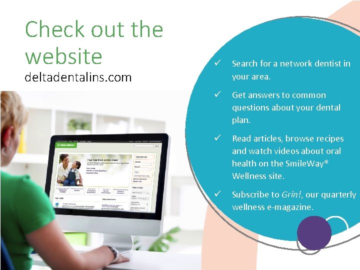 Check out the website deltadentalins. com ü Search for a network dentist in your