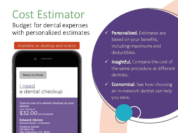 Cost Estimator Budget for dental expenses with personalized estimates Available on desktop and mobile