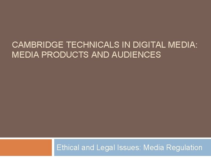 CAMBRIDGE TECHNICALS IN DIGITAL MEDIA: MEDIA PRODUCTS AND AUDIENCES Ethical and Legal Issues: Media